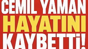 Cemil Yaman hayatını kaybetti!