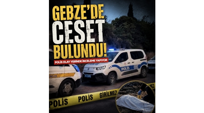 Gebze’de ceset bulundu!